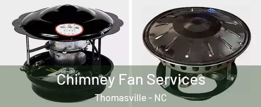  Chimney Fan Services Thomasville - NC