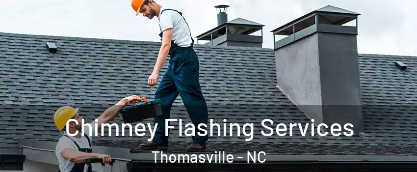 Chimney Flashing Services Thomasville - NC