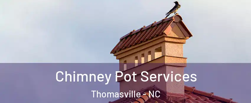  Chimney Pot Services Thomasville - NC