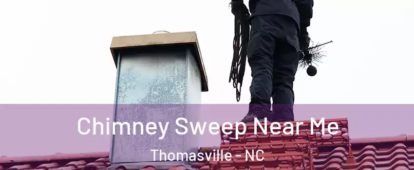  Chimney Sweep Near Me Thomasville - NC