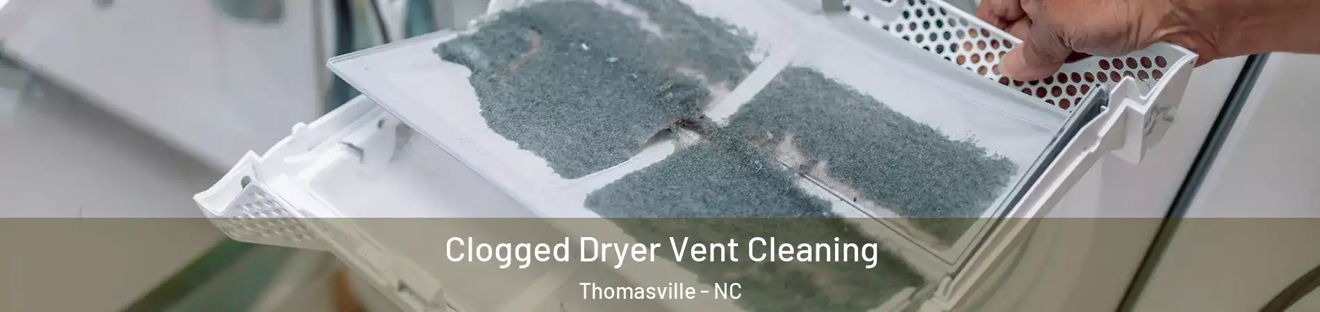  Clogged Dryer Vent Cleaning Thomasville - NC