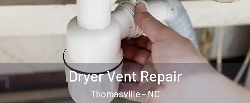  Dryer Vent Repair Thomasville - NC