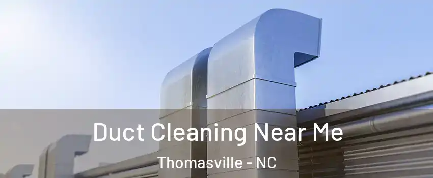  Duct Cleaning Near Me Thomasville - NC