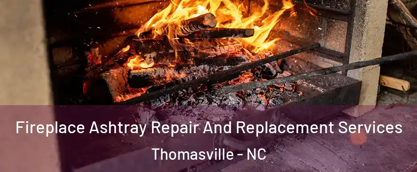  Fireplace Ashtray Repair And Replacement Services Thomasville - NC