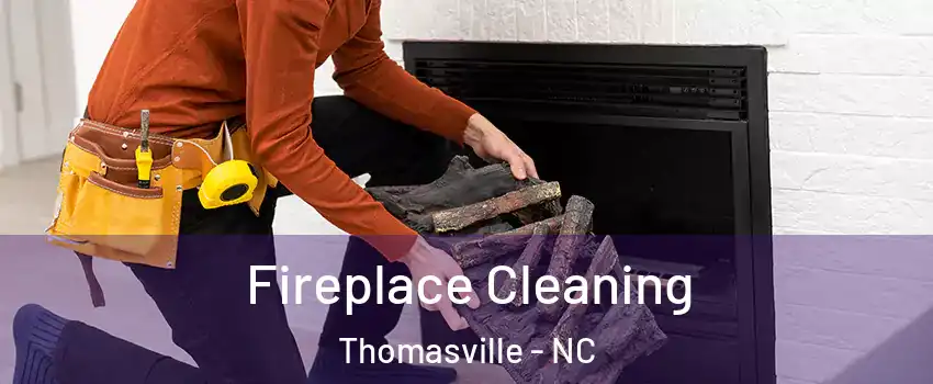  Fireplace Cleaning Thomasville - NC