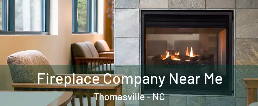  Fireplace Company Near Me Thomasville - NC