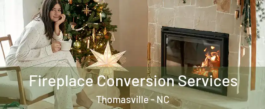  Fireplace Conversion Services Thomasville - NC