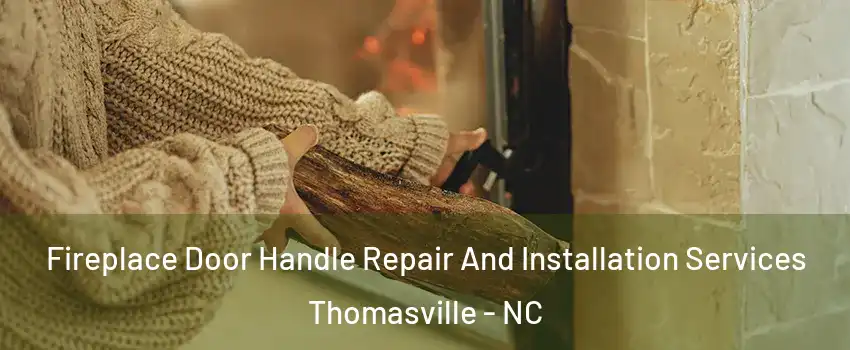  Fireplace Door Handle Repair And Installation Services Thomasville - NC