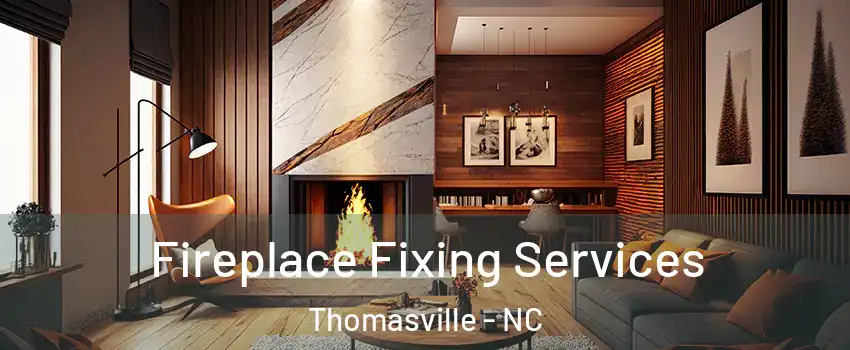  Fireplace Fixing Services Thomasville - NC