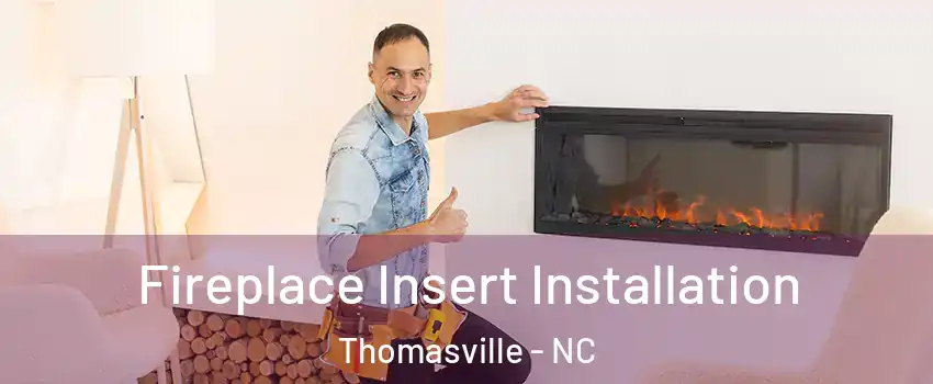  Fireplace Insert Installation Thomasville - NC
