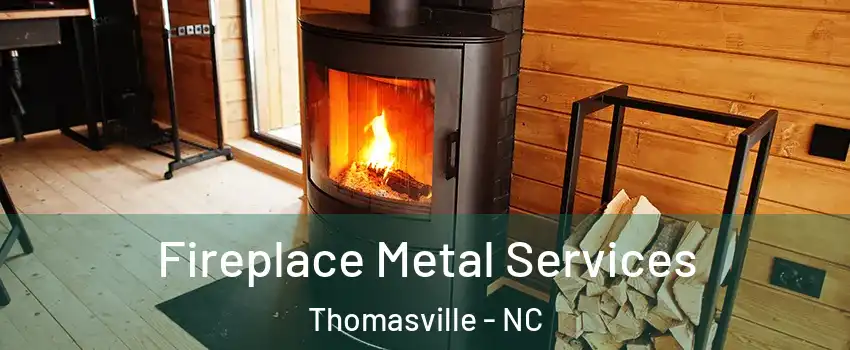 Fireplace Metal Services Thomasville - NC