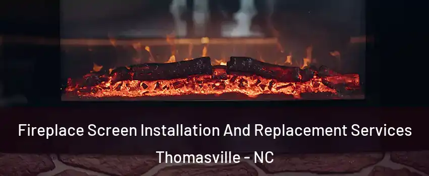 Fireplace Screen Installation And Replacement Services Thomasville - NC