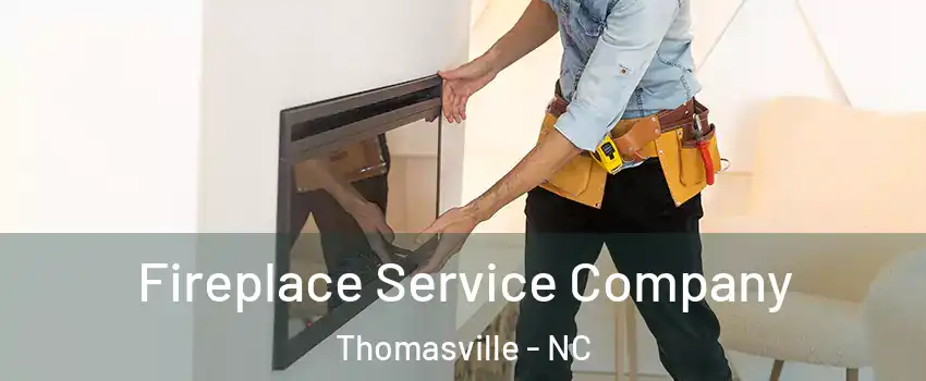  Fireplace Service Company Thomasville - NC