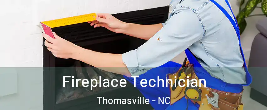 Fireplace Technician Thomasville - NC