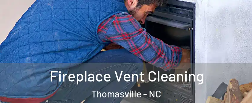  Fireplace Vent Cleaning Thomasville - NC
