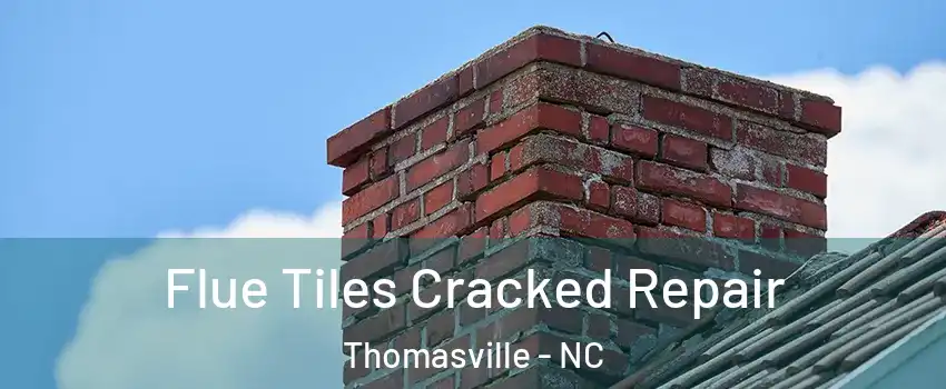  Flue Tiles Cracked Repair Thomasville - NC