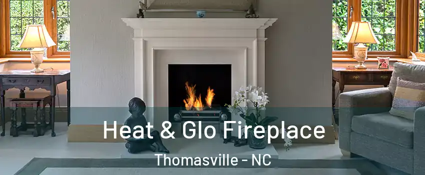  Heat & Glo Fireplace Thomasville - NC
