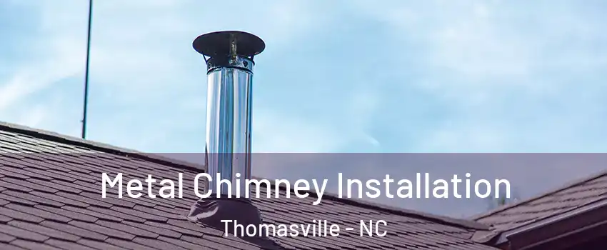  Metal Chimney Installation Thomasville - NC