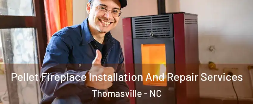  Pellet Fireplace Installation And Repair Services Thomasville - NC