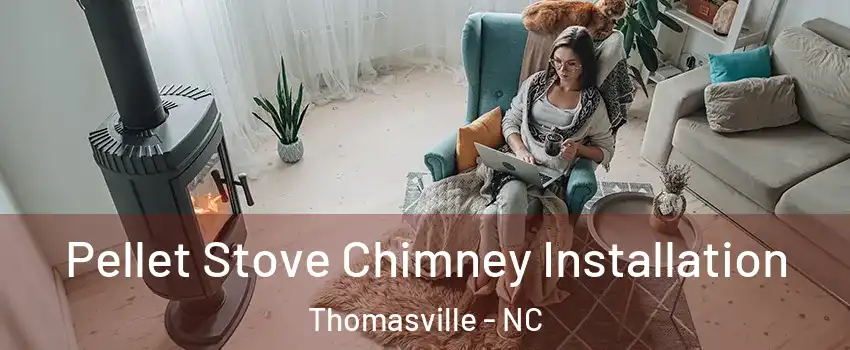  Pellet Stove Chimney Installation Thomasville - NC