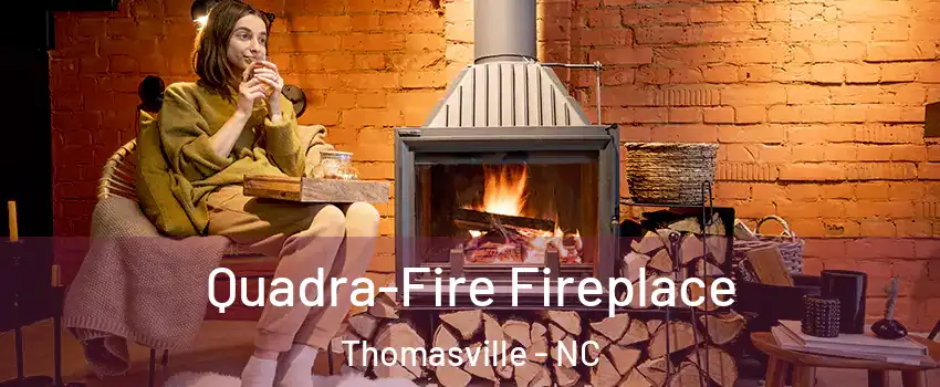  Quadra-Fire Fireplace Thomasville - NC