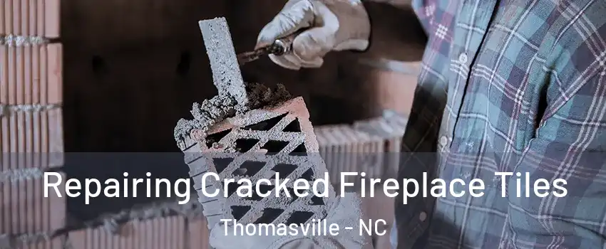  Repairing Cracked Fireplace Tiles Thomasville - NC