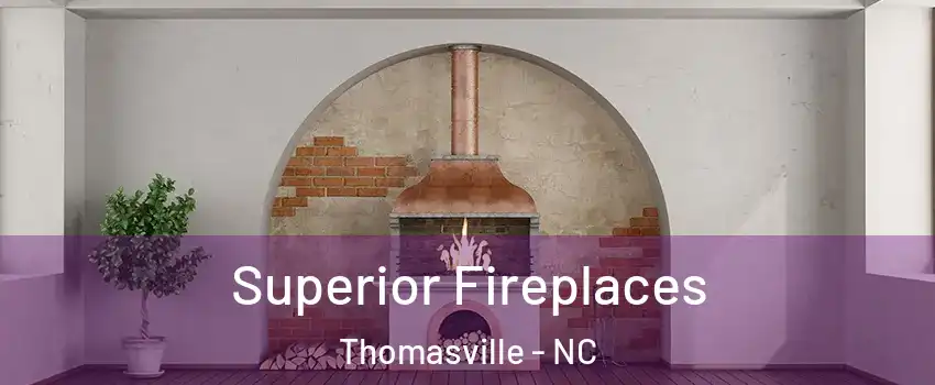  Superior Fireplaces Thomasville - NC