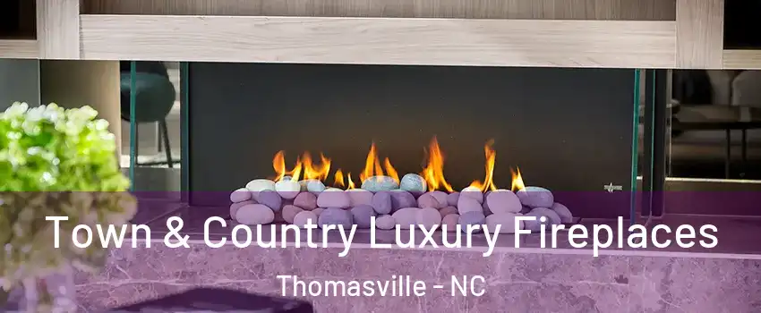  Town & Country Luxury Fireplaces Thomasville - NC
