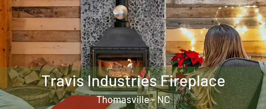  Travis Industries Fireplace Thomasville - NC