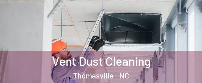  Vent Dust Cleaning Thomasville - NC