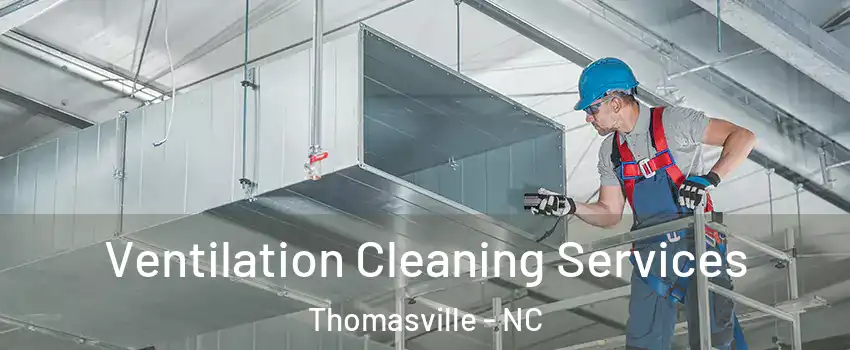  Ventilation Cleaning Services Thomasville - NC