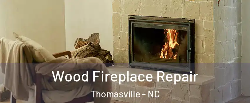  Wood Fireplace Repair Thomasville - NC