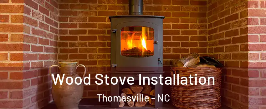  Wood Stove Installation Thomasville - NC