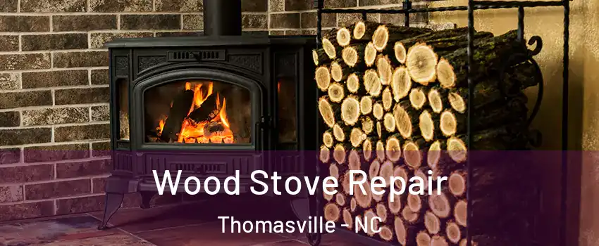 Wood Stove Repair Thomasville - NC